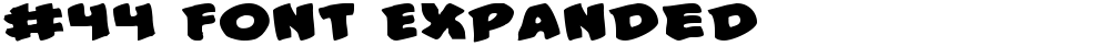 #44 Font Expanded