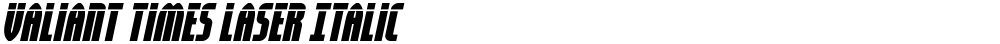 Valiant Times Laser Italic