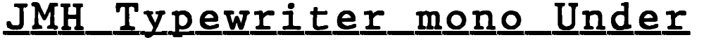 JMH Typewriter mono Under
