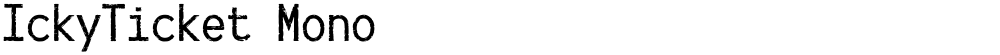 IckyTicket Mono