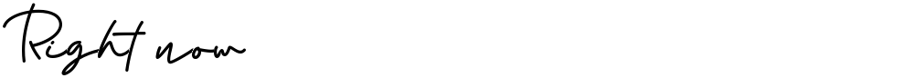 Right now