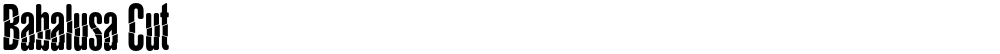 Babalusa Cut
