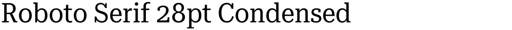 Roboto Serif 28pt Condensed