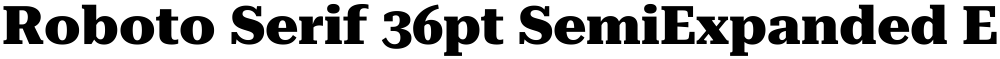 Roboto Serif 36pt SemiExpanded ExtraBold