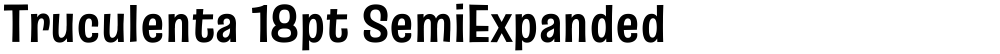 Truculenta 18pt SemiExpanded