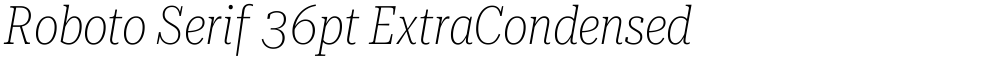 Roboto Serif 36pt ExtraCondensed Thin
