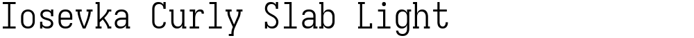 Iosevka Curly Slab Light