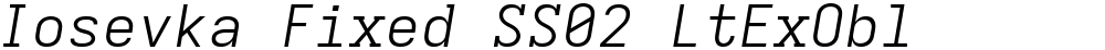 Iosevka Fixed SS02 LtExObl