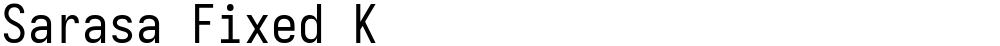 Sarasa Fixed K