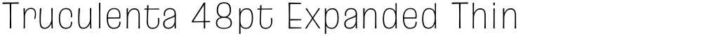 Truculenta 48pt Expanded Thin