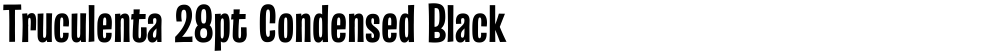 Truculenta 28pt Condensed Black