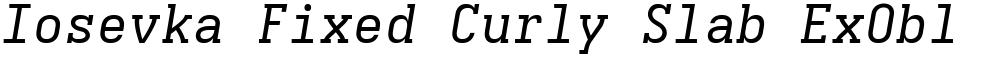 Iosevka Fixed Curly Slab ExObl