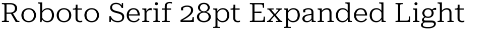 Roboto Serif 28pt Expanded Light