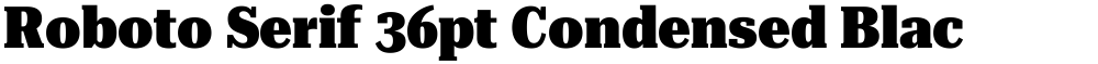 Roboto Serif 36pt Condensed Black