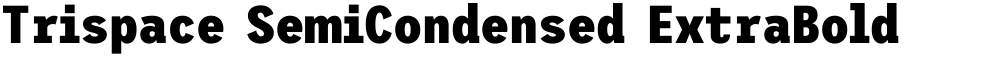 Trispace SemiCondensed ExtraBold