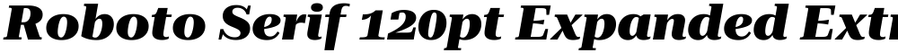 Roboto Serif 120pt Expanded ExtraBold