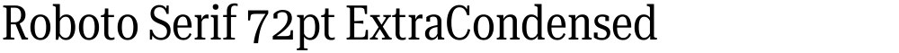 Roboto Serif 72pt ExtraCondensed