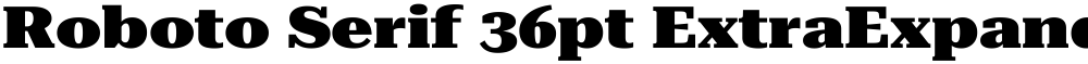Roboto Serif 36pt ExtraExpanded Black