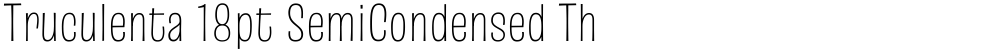 Truculenta 18pt SemiCondensed Thin