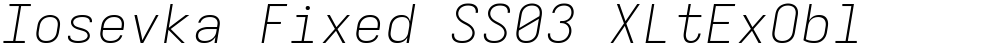 Iosevka Fixed SS03 XLtExObl