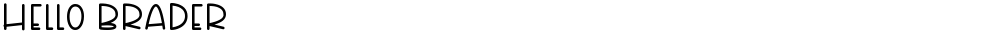 HEllo Brader