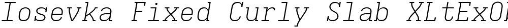Iosevka Fixed Curly Slab XLtExObl