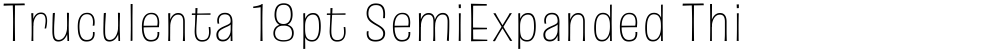 Truculenta 18pt SemiExpanded Thin