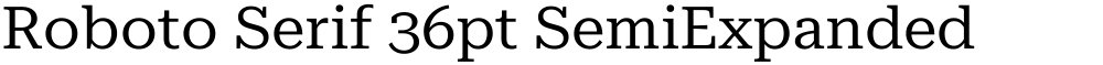 Roboto Serif 36pt SemiExpanded