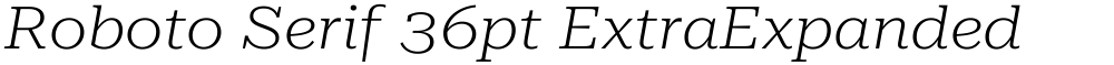 Roboto Serif 36pt ExtraExpanded ExtraLight