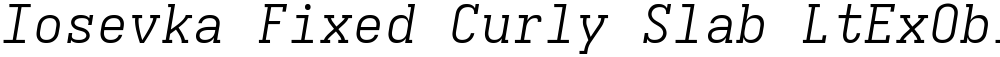 Iosevka Fixed Curly Slab LtExObl