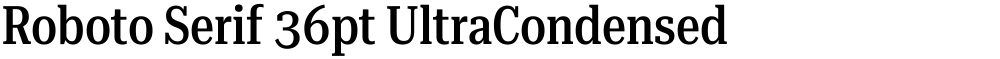 Roboto Serif 36pt UltraCondensed Medium