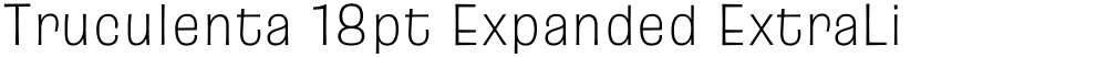 Truculenta 18pt Expanded ExtraLight