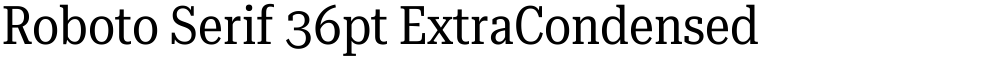 Roboto Serif 36pt ExtraCondensed