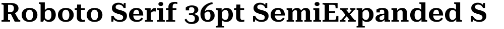 Roboto Serif 36pt SemiExpanded SemiBold