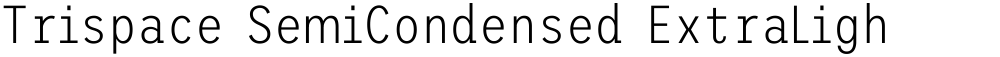 Trispace SemiCondensed ExtraLight