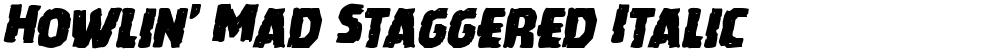 Howlin' Mad Staggered Italic