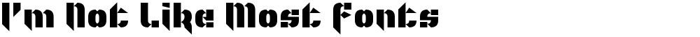 I'm Not Like Most Fonts