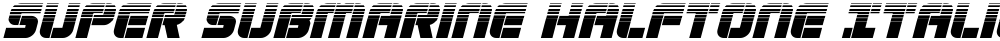 Super Submarine Halftone Italic