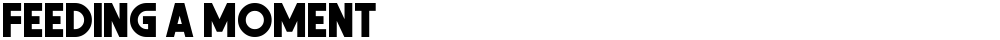 Feeding a Moment