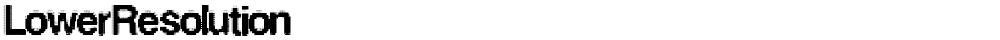 LowerResolution