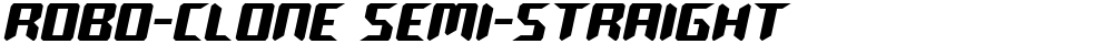 Robo-Clone Semi-Straight
