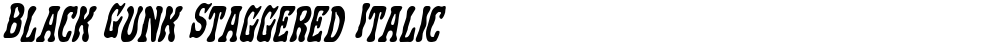 Black Gunk Staggered Italic