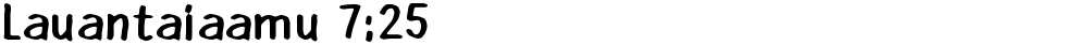 Lauantaiaamu 7:25