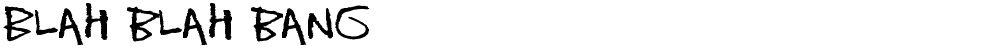 Blah blah bang