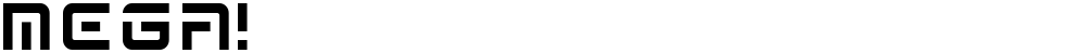 MEGA!