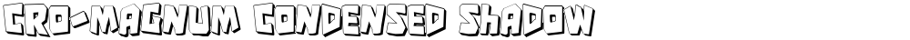 Cro-Magnum Condensed Shadow