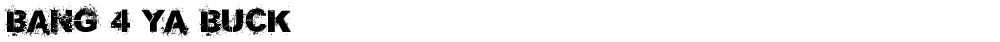 Bang 4 Ya Buck