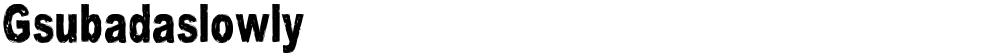 Gsubadaslowly