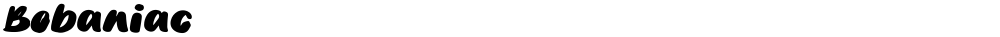 Bobaniac