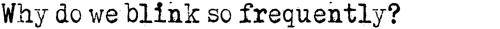 Why do we blink so frequently?